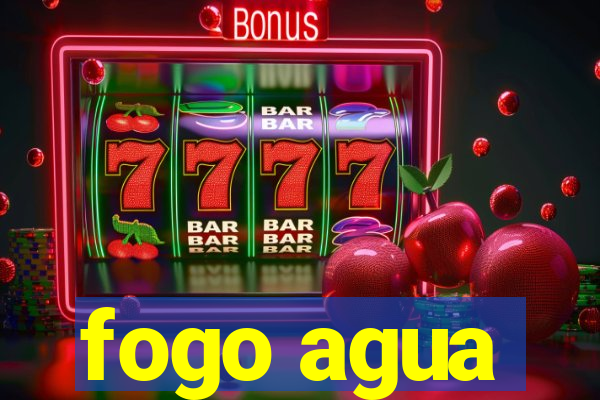 fogo agua